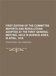 First edition of the committee reports and resolutions adopted at the first general meeting, held in Buenos Aires, in April, 1916,1154489671,9781154489675