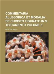 Commentaria allegorica et Moralia de Christo figurato in V. Testamento Volume 3,1130553337,9781130553338