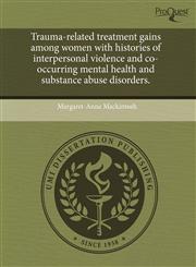 Trauma-related treatment gains among women with histories of interpersonal violence and co-occurring mental health and substance abuse disorders.,1243639024,9781243639028
