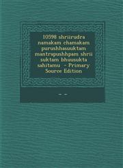 10598 Shriirudra Namakam Chamakam Purushhasuuktam Mantrapushhpam Shrii Suktam Bhuusukta Sahitamu,1289617376,9781289617370