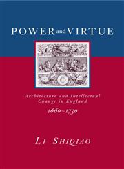Power and Virtue: Architecture and Intellectual Change in England 1660-1730 (The Classical Tradition in Architecture),0415374278,9780415374279