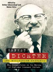Ernest Dichter and Motivation Research New Perspectives on the Making of Post-War Consumer Culture,0230537995,9780230537996