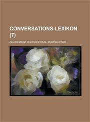 Conversations-Lexikon; Allegemeine Deutsche Real- Encyklopadie (7 ),1153473690,9781153473699