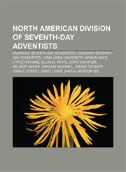 North American Division of Seventh-day Adventists American Seventh-day Adventists, Canadian Seventh-day Adventists, Loma Linda University,115654923X,9781156549230