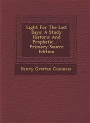 Light for the Last Days A Study Historic and Prophetic... - Primary Source Edition,1293806056,9781293806050