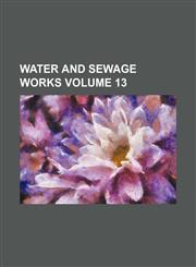 Water and Sewage Works Volume 13,1156655528,9781156655528