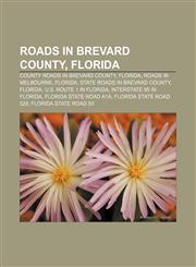 Roads in Brevard County, Florida County roads in Brevard County, Florida, Roads in Melbourne, Florida, State Roads in Brevard County, Florida,1156799910,9781156799918