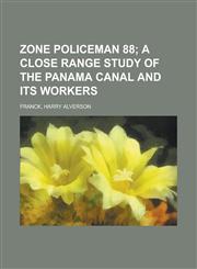Zone Policeman 88; A Close Range Study of the Panama Canal and Its Workers,1153734834,9781153734837