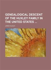 Genealogical descent of the Huxley family in the United States,1151350230,9781151350237