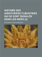 Histoire Des Aventuriers Flibustiers Qui Se Sont Signales Dans Les Indes (2 ),1234874105,9781234874100