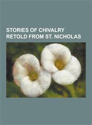 Stories of Chivalry Retold from St. Nicholas,1230348638,9781230348636