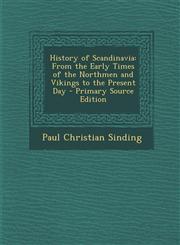 History of Scandinavia From the Early Times of the Northmen and Vikings to the Present Day - Primary Source Edition,1293137545,9781293137543