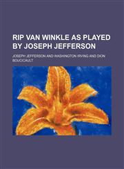 Rip Van Winkle as Played by Joseph Jefferson,115144491X,9781151444912