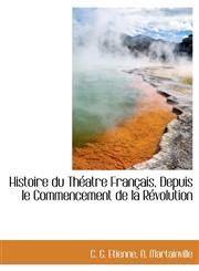 Histoire du Théatre Français, Depuis le Commencement de la Révolution,1140274058,9781140274056
