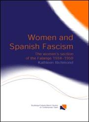 Women and Spanish Fascism The Women's Section of the Falange, 1934-1959,0415289610,9780415289610