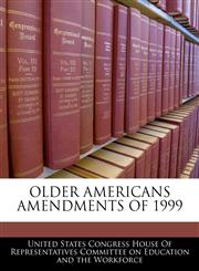 OLDER AMERICANS AMENDMENTS OF 1999,124060131X,9781240601318