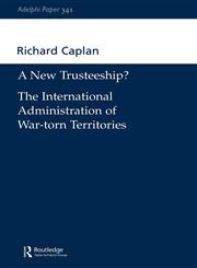 A New Trusteeship? The International Administration of War-Torn Territories,0198515650,9780198515654