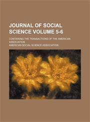 Journal of social science Volume 5-6; containing the Transactions of the American Association,1154390705,9781154390704