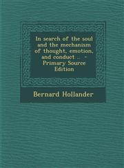 In Search of the Soul and the Mechanism of Thought, Emotion, and Conduct ..,1287624502,9781287624509