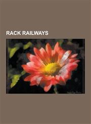 Rack Railways Rack Railway, John Blenkinsop, Da Lat-Thap Cham Railway, Transandine Railway, Rigi-Bahnen, Middleton Railway, Nilgiri,1230596402,9781230596402