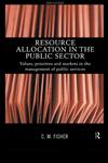 Resource Allocation in the Public Sector Values, Priorities and Markets in the Management of Public Services,0415178738,9780415178730