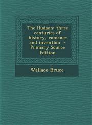 Hudson; Three Centuries of History, Romance and Invention,1287636381,9781287636380