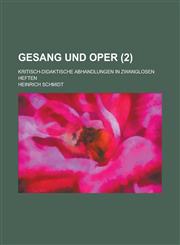Gesang Und Oper; Kritisch-Didaktische Abhandlungen in Zwanglosen Heften (2),1235975584,9781235975585