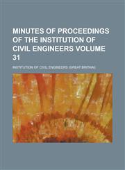 Minutes of Proceedings of the Institution of Civil Engineers Volume 31,1236914317,9781236914316