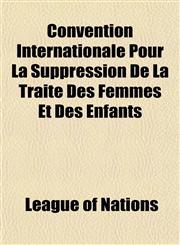 Convention Internationale Pour La Suppression De La Traite Des Femmes Et Des Enfants,115200316X,9781152003163