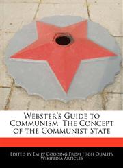 Webster's Guide to Communism The Concept of the Communist State,1241729824,9781241729820