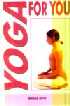Yoga For You : A Complete 6 Week's Course for Home Practice 1st Edition