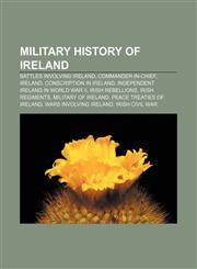Military history of Ireland Battles involving Ireland, Commander-in-Chief, Ireland, Conscription in Ireland,1156656168,9781156656167