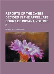 Reports of the Cases Decided in the Appellate Court of Indiana Volume 8,1236828771,9781236828774