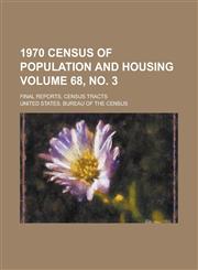 1970 Census of Population and Housing; Final Reports. Census Tracts Volume 68, No. 3,1234239892,9781234239893