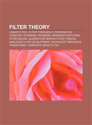 Filter theory Linear filter, Cutoff frequency, Propagation constant, Stopband, Passband, Impedance matching, Filter design,1150997311,9781150997310
