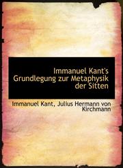 Immanuel Kant's Grundlegung zur Metaphysik der Sitten,1116190427,9781116190427