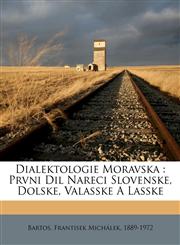 Dialektologie moravska prvni dil nareci slovenske, dolske, valasske a lasske,1172130892,9781172130894