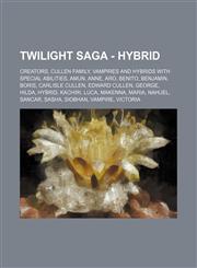 Twilight Saga - Hybrid Creators, Cullen family, Vampires and hybrids with special abilities, Amun, Anne, Aro, Benito, Benjamin, Boris, Carlisle Cullen, Edward Cullen, George, Hilda, Hybrid, Kachiri, Luca, Makenna, Maria, Nahuel, Sancar, Sasha, Siobhan, V,1234847248,9781234847241
