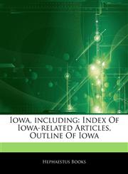 Articles On Iowa, including Index Of Iowa-related Articles, Outline Of Iowa,1242598464,9781242598463