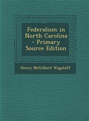 Federalism in North Carolina - Primary Source Edition,1294584820,9781294584827