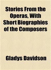 Stories From the Operas, With Short Biographies of the Composers,1152487809,9781152487802