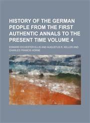 History of the German people from the first authentic annals to the present time Volume 4,1153945932,9781153945936