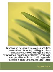 Treatise on co-operative savings and loan associations, including building and loan associations, mu,1117538559,9781117538556