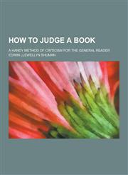 How to Judge a Book; A Handy Method of Criticism for the General Reader,1230264604,9781230264608