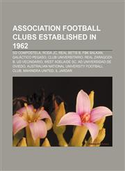 Association football clubs established in 1962 SD Compostela, Roda JC, Real Betis B, FBK Balkan, Galáctico Pegaso, Club Universitario,1155320417,9781155320410
