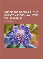 Under the deodars ;  The phantom rickshaw  Wee Willie Winkie,1151163600,9781151163608
