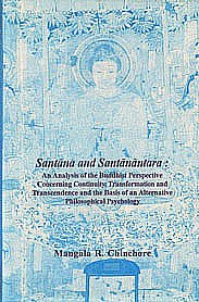Santana and Santanantara An Analysis of the Buddhist Perspective Concerning Continuity, Transformation and Transcendence and the Basis of an Alternative Philosophical Psychology 1st Edition,8170304938,9788170304937