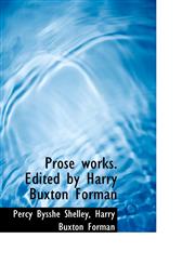 Prose works. Edited by Harry Buxton Forman,1115372858,9781115372855