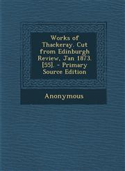 Works of Thackeray. Cut from Edinburgh Review, Jan 1873. [55]. - Primary Source Edition,1293279935,9781293279939