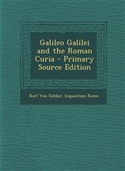 Galileo Galilei and the Roman Curia - Primary Source Edition,1293270253,9781293270257